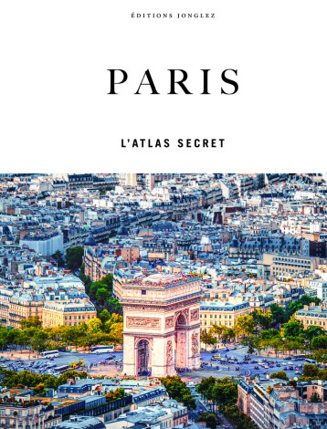 Paris - L'atlas secret - Thomas Jonglez - JONGLEZ Paris - L'atlas secret - Thomas Jonglez - JONGLEZ