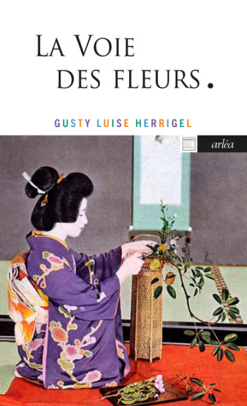 La voie des fleurs - Gusty Luise Herrigel - ARLEA La voie des fleurs - Gusty Luise Herrigel - ARLEA