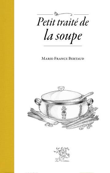 Petit traité de la soupe - BERTAUD MARIE-FRANCE - SUREAU Petit traité de la soupe - BERTAUD MARIE-FRANCE - SUREAU