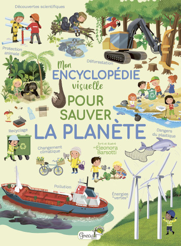 Mon encyclopédie visuelle pour sauver la planète - E. BARSOTTE - GRENOUILLE Mon encyclopédie visuelle pour sauver la planète - E. BARSOTTE - GRENOUILLE
