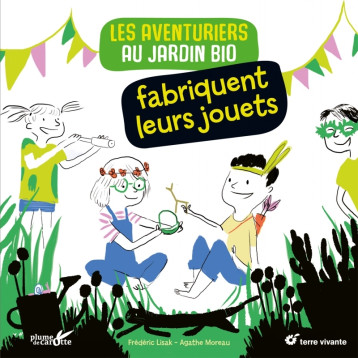Les aventuriers au jardin bio fabriquent leurs jouets - Frédéric LISAK - PLUME CAROTTE Les aventuriers au jardin bio fabriquent leurs jouets - Frédéric LISAK - PLUME CAROTTE