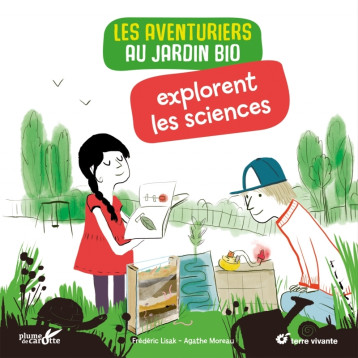 Les aventuriers au jardin bio explorent les sciences - Frédéric LISAK - PLUME CAROTTE Les aventuriers au jardin bio explorent les sciences - Frédéric LISAK - PLUME CAROTTE