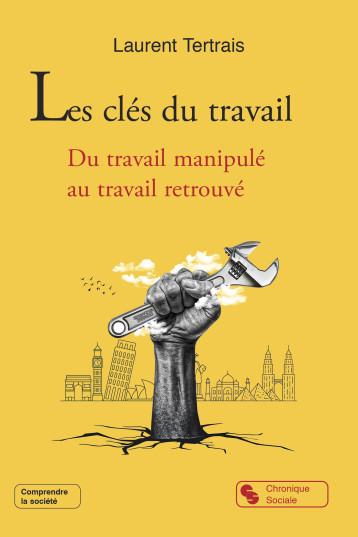 Les clés du travail - Laurent Tertrais - CHRONIQUE SOCIA Les clés du travail - Laurent Tertrais - CHRONIQUE SOCIA