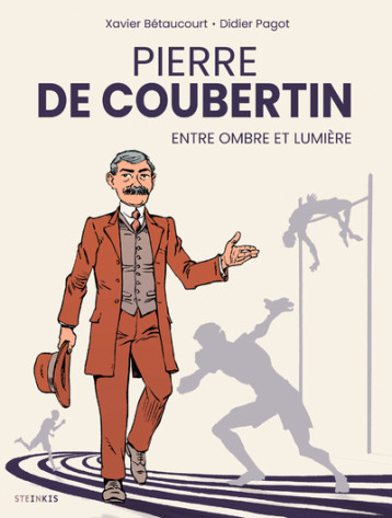 Pierre de Coubertin, entre ombre et lumière - Didier Pagot - STEINKIS Pierre de Coubertin, entre ombre et lumière - Didier Pagot - STEINKIS