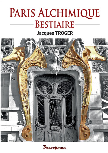 Paris alchimique - Bestiaire - Jacques Troger - DECOOPMAN Paris alchimique - Bestiaire - Jacques Troger - DECOOPMAN