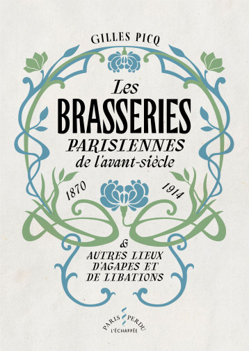 Les Brasseries parisiennes de l’avant-siècle (1870-1914) - Gilles Picq - ECHAPPEE Les Brasseries parisiennes de l’avant-siècle (1870-1914) - Gilles Picq - ECHAPPEE