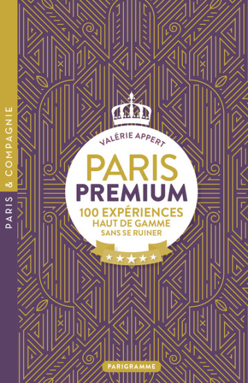 Paris premium - 100 expériences haut de gamme sans se ruiner - Valérie Appert - PARIGRAMME Paris premium - 100 expériences haut de gamme sans se ruiner - Valérie Appert - PARIGRAMME
