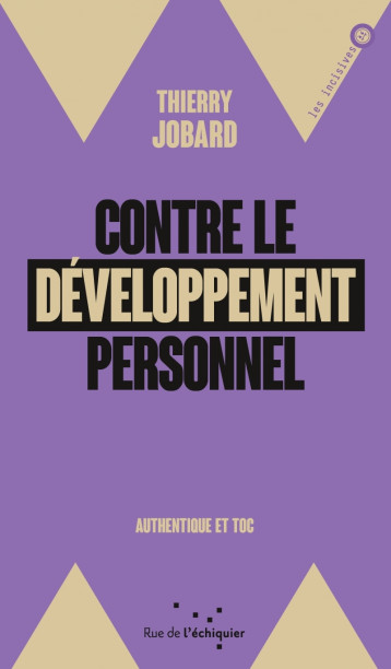 Contre le développement personnel - Authentique et toc - Thierry JOBARD - RUE ECHIQUIER Contre le développement personnel - Authentique et toc - Thierry JOBARD - RUE ECHIQUIER