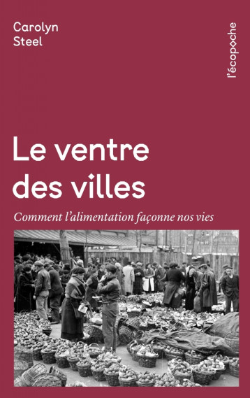 Le Ventre des villes - Comment l’alimentation façonne nos vi - Carolyn STEEL - RUE ECHIQUIER Le Ventre des villes - Comment l’alimentation façonne nos vi - Carolyn STEEL - RUE ECHIQUIER
