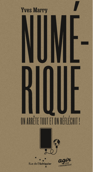 Le Numérique : on arrête tout et on réfléchit - Yves Marry - RUE ECHIQUIER Le Numérique : on arrête tout et on réfléchit - Yves Marry - RUE ECHIQUIER