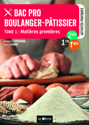 Tome 1- Matières premières - Bac Pro Boulanger-Pâtissier - CYRIL CHAINAY - GENIE GLACIERS Tome 1- Matières premières - Bac Pro Boulanger-Pâtissier - CYRIL CHAINAY - GENIE GLACIERS