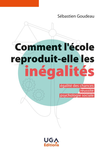 Comment l'école reproduit-elle les inégalités ? - GOUDEAU SEBASTIEN - UGA EDITIONS Comment l'école reproduit-elle les inégalités ? - GOUDEAU SEBASTIEN - UGA EDITIONS