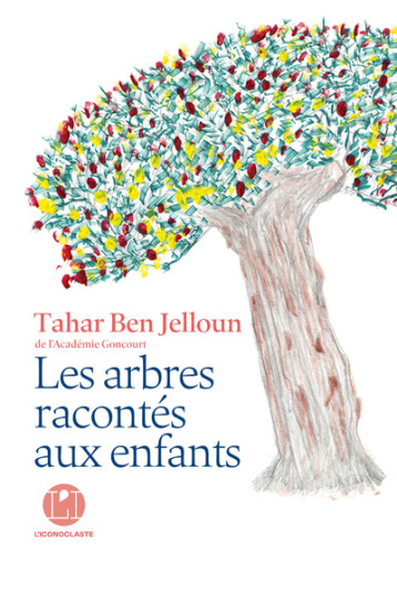 Les Arbres racontés aux enfants - Tahar Ben Jelloun - ICONOCLASTE Les Arbres racontés aux enfants - Tahar Ben Jelloun - ICONOCLASTE
