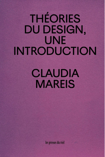 Théories du design - Claudia Mareis - PRESSES DU REEL Théories du design - Claudia Mareis - PRESSES DU REEL