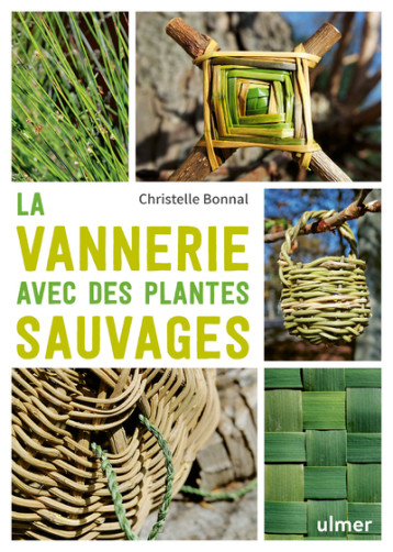 La vannerie avec des plantes sauvages - Christelle Bonnal - ULMER La vannerie avec des plantes sauvages - Christelle Bonnal - ULMER