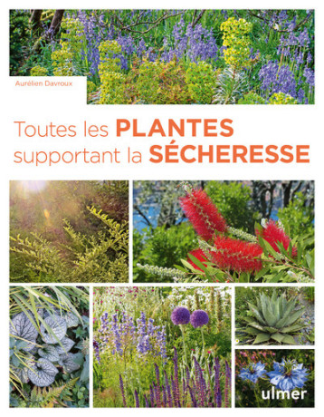 Toutes les plantes supportant la sécheresse - Aurélien Davroux - ULMER Toutes les plantes supportant la sécheresse - Aurélien Davroux - ULMER