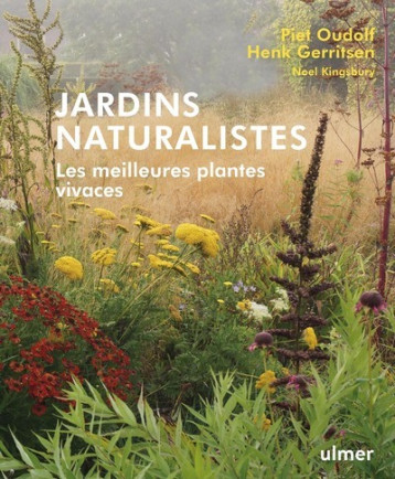 Jardins naturalistes - Les meilleures plantes vivaces - Piet Oudolf - ULMER Jardins naturalistes - Les meilleures plantes vivaces - Piet Oudolf - ULMER