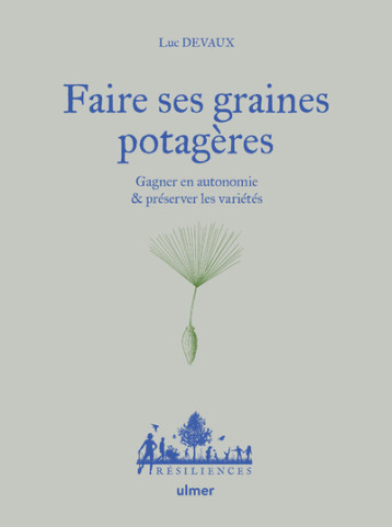 Faire ses graines potagères - Gagner en autonomie & préserver les variétés - Luc Devaux - ULMER Faire ses graines potagères - Gagner en autonomie & préserver les variétés - Luc Devaux - ULMER