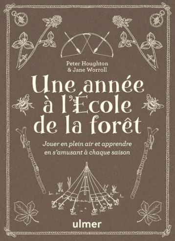 Une année à l'école de la forêt - Jouer en plein air et apprendre en s'amusant à chaque saison - Peter Houghton - ULMER Une année à l'école de la forêt - Jouer en plein air et apprendre en s'amusant à chaque saison - Peter Houghton - ULMER