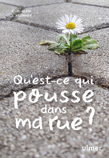 Qu'est-ce qui pousse dans ma rue ? - A. M. Klein - ULMER Qu'est-ce qui pousse dans ma rue ? - A. M. Klein - ULMER
