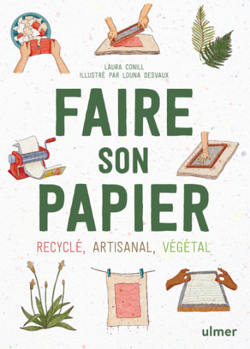 Faire son papier - Recyclé, artisanal, végétal - Laura Conill - ULMER Faire son papier - Recyclé, artisanal, végétal - Laura Conill - ULMER
