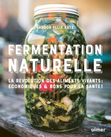 Fermentation naturelle - Sandor Ellix Katz - ULMER Fermentation naturelle - Sandor Ellix Katz - ULMER