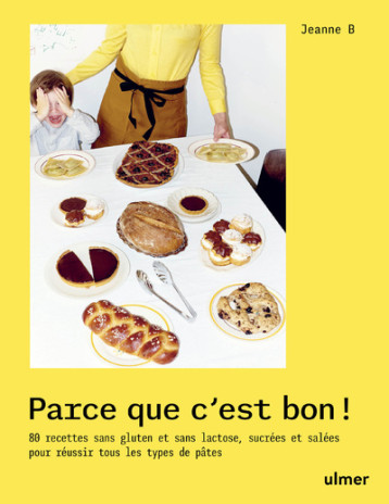 Parce que c'est bon ! - 80 recettes sans gluten et sans lactose, sucrées et salées pour réussir tous les types de pâtes - Jeanne Boure - ULMER Parce que c'est bon ! - 80 recettes sans gluten et sans lactose, sucrées et salées pour réussir tous les types de pâtes - Jeanne Boure - ULMER