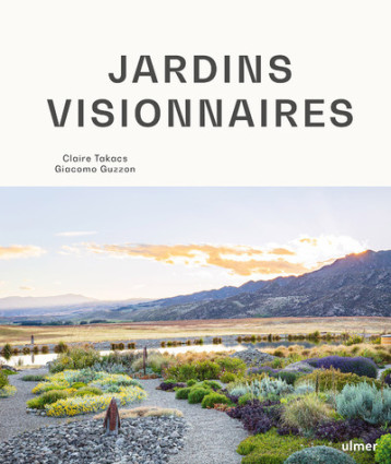 Jardins visionnaires - Claire Takacs - ULMER Jardins visionnaires - Claire Takacs - ULMER
