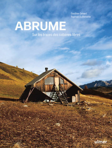 Abrume - Sur les traces des cabanes libres - Gauthier Delvert - ULMER Abrume - Sur les traces des cabanes libres - Gauthier Delvert - ULMER