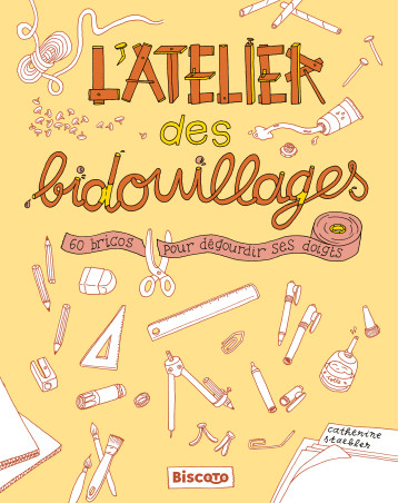 L'atelier des bidouillages – 60 bricos pour dégourdir ses doigts - Catherine Staebler - BISCOTO L'atelier des bidouillages – 60 bricos pour dégourdir ses doigts - Catherine Staebler - BISCOTO