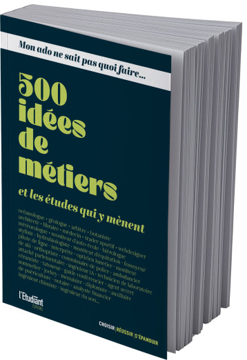 Mon ado ne sait pas quoi faire - 500 idées de métiers et les études qui y mènent - Collectif - L ETUDIANT Mon ado ne sait pas quoi faire - 500 idées de métiers et les études qui y mènent - Collectif - L ETUDIANT