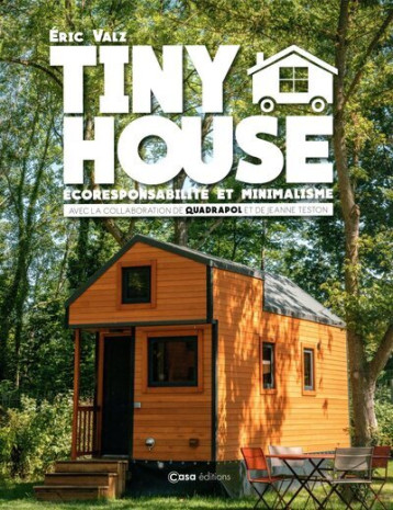 Tiny House - Ecoresponsabilité et minimalisme - Collectif - CASA Tiny House - Ecoresponsabilité et minimalisme - Collectif - CASA