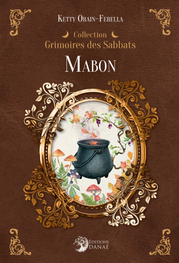 Mabon - Grimoires des Sabbats - Ketty Orain-ferella - DANAE Mabon - Grimoires des Sabbats - Ketty Orain-ferella - DANAE