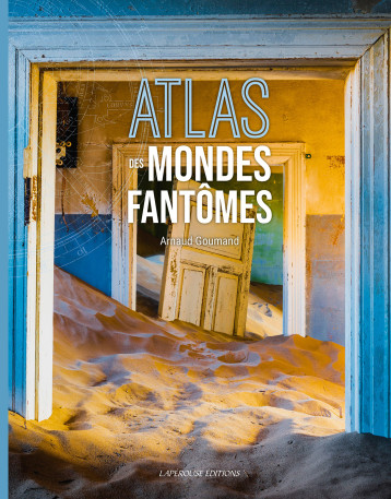 Atlas des mondes fantômes - Arnaud Goumand - LAPEROUSE Atlas des mondes fantômes - Arnaud Goumand - LAPEROUSE