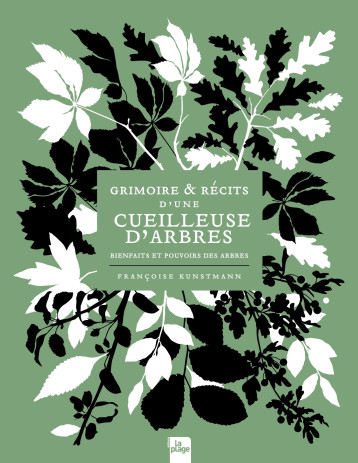 Grimoire & récits d'une cueilleuse d'arbres - Françoise Kunstmann - LA PLAGE Grimoire & récits d'une cueilleuse d'arbres - Françoise Kunstmann - LA PLAGE