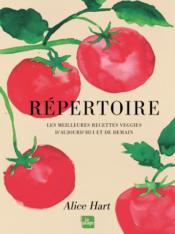 Répertoire - Les meilleures recettes veggies d'aujourd'hui et de demain - Alice Hart - LA PLAGE Répertoire - Les meilleures recettes veggies d'aujourd'hui et de demain - Alice Hart - LA PLAGE