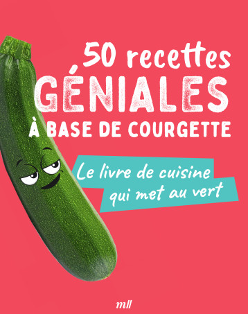 50 recettes géniales à base de courgette - Collectif - MERCILESLIVRES 50 recettes géniales à base de courgette - Collectif - MERCILESLIVRES