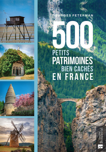 500 petits patrimoines bien cachés en France - FETERMAN GEORGES - BONNETON 500 petits patrimoines bien cachés en France - FETERMAN GEORGES - BONNETON