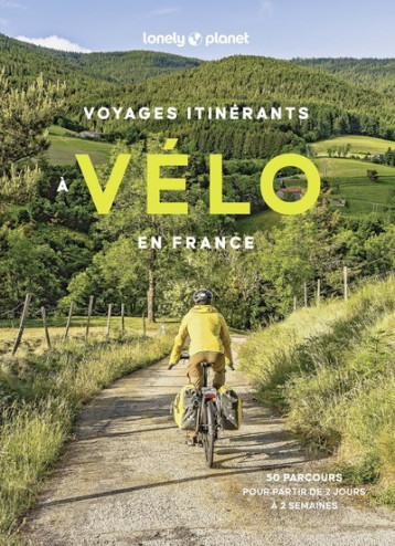 Voyages itinérants à vélo en France - 50 parcours pour partir de 2 jours à 2 semaines - Lonely Planet - LONELY PLANET Voyages itinérants à vélo en France - 50 parcours pour partir de 2 jours à 2 semaines - Lonely Planet - LONELY PLANET
