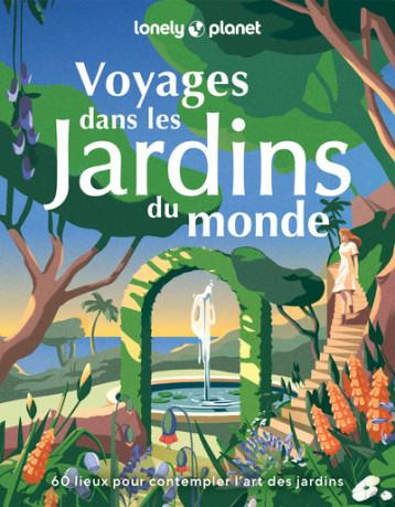 Voyages dans les jardins du monde - 60 lieux pour contempler l'art des jardins - Lonely Planet - LONELY PLANET Voyages dans les jardins du monde - 60 lieux pour contempler l'art des jardins - Lonely Planet - LONELY PLANET