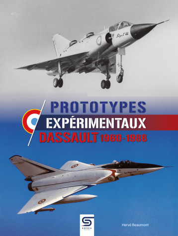 PROTOTYPES EXPÉRIMENTAUX DASSAULT 1960-1988 - Hervé Beaumont - SOPHIA EDITIONS PROTOTYPES EXPÉRIMENTAUX DASSAULT 1960-1988 - Hervé Beaumont - SOPHIA EDITIONS