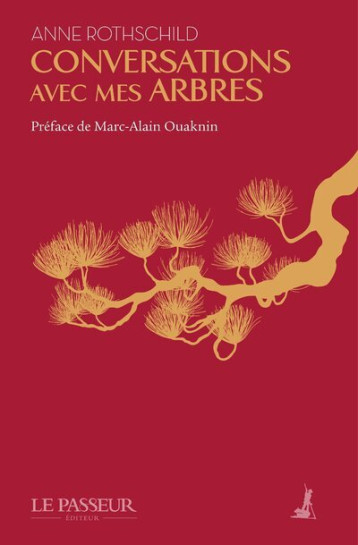 Conversations avec mes arbres - Anne Rothschild - LE PASSEUR Conversations avec mes arbres - Anne Rothschild - LE PASSEUR