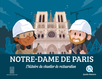 Notre-Dame de Paris, l'histoire du chantier de restauration - Marine BREUIL-SALLES - QUELLE HISTOIRE Notre-Dame de Paris, l'histoire du chantier de restauration - Marine BREUIL-SALLES - QUELLE HISTOIRE