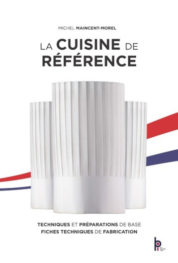 La cuisine de référence - Michel Maincent-Morel - EDITIONS BPI La cuisine de référence - Michel Maincent-Morel - EDITIONS BPI