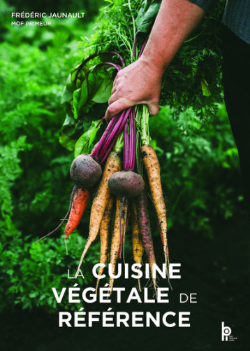 La cuisine végétale de référence - Frédéric JAUNAULT - EDITIONS BPI La cuisine végétale de référence - Frédéric JAUNAULT - EDITIONS BPI