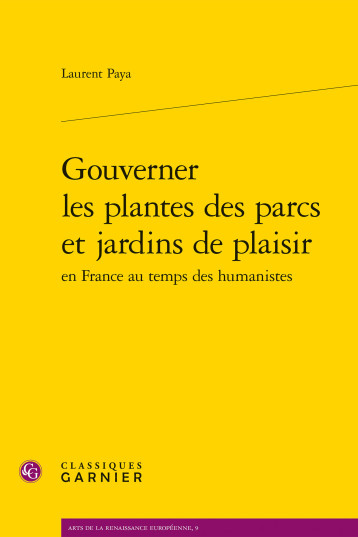 Gouverner les plantes des parcs et jardins de plaisir - Paya laurent - CLASSIQ GARNIER Gouverner les plantes des parcs et jardins de plaisir - Paya laurent - CLASSIQ GARNIER