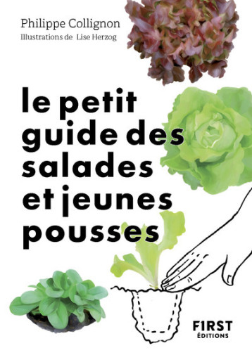 Le Petit Guide jardin des salades toutes saisons - Philippe Collignon - FIRST Le Petit Guide jardin des salades toutes saisons - Philippe Collignon - FIRST