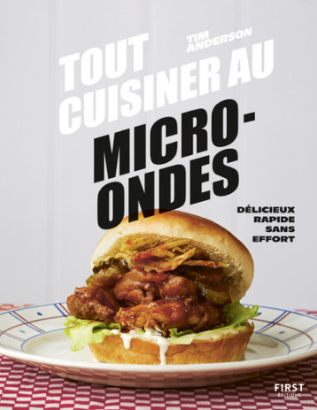Tout cuisiner au micro-ondes - Tim Anderson - FIRST Tout cuisiner au micro-ondes - Tim Anderson - FIRST
