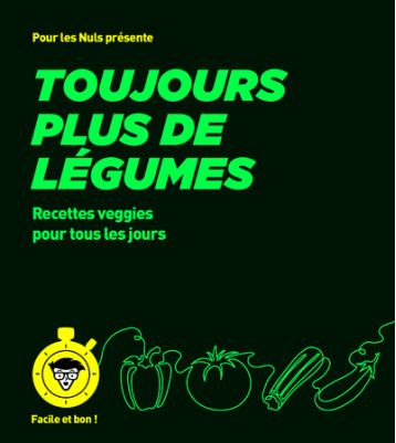Toujours plus de légumes - pour les Nuls, Facile et bon - Collectif - POUR LES NULS Toujours plus de légumes - pour les Nuls, Facile et bon - Collectif - POUR LES NULS
