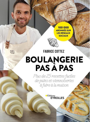 Boulangerie pas à pas - Fabrice Cottez - EYROLLES Boulangerie pas à pas - Fabrice Cottez - EYROLLES